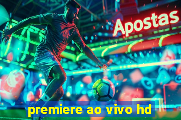 premiere ao vivo hd